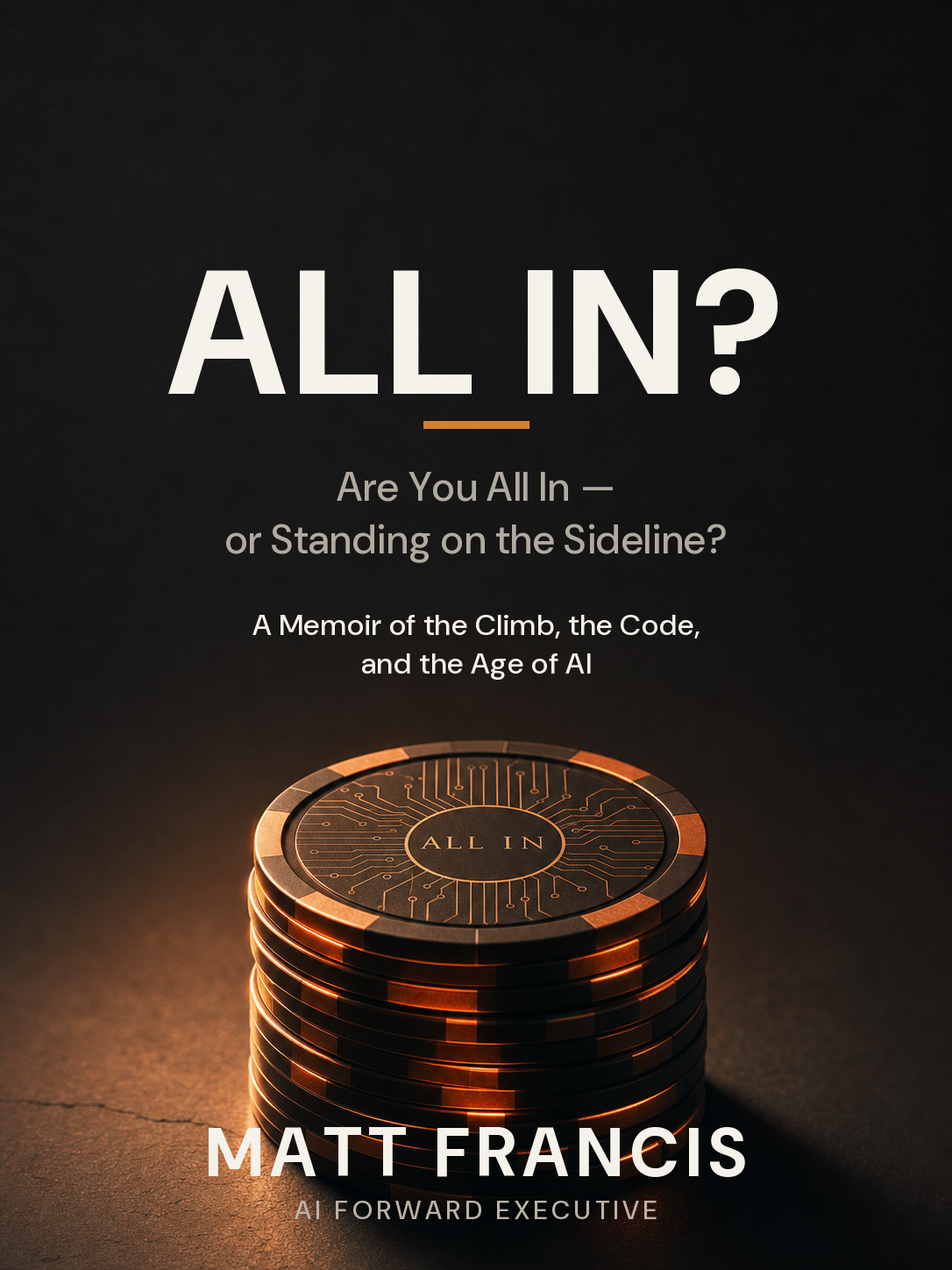 All In? A Memoir of the Climb, the Code, and the Age of AI by Matt Francis